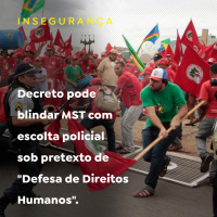Decreto pode blindar MST com escolta policial sob pretexto de Defesa de Direitos Humanos.