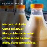 Mercado do Leite – como foi 2025? Pior problema do setor estão sendo os juros altos, diz cooperativista.