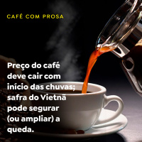 Preço do café deve cair com início das chuvas safra do Vietnã pode segurar (ou ampliar) a queda