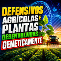 Defensivos agrícolas e plantas desenvolvidas geneticamente