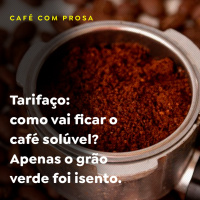Tarifaço: como vai ficar o café solúvel? Apenas o grão verde foi isento 