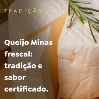 Queijo Minas frescal: tradição e sabor certificado