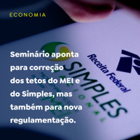 Seminário aponta para correção dos tetos do MEI e do Simples, mas também para nova regulamentação