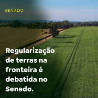 Regularização de terras na fronteira é debatida no Senado
