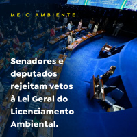 Senadores e deputados rejeitam vetos à Lei Geral do Licenciamento Ambiental