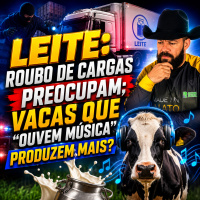 Leite: roubo de cargas preocupam vacas que “ouvem música” produzem mais?