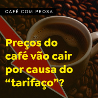 Preços do café vão cair por causa do “tarifaço”?
