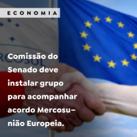 Comissão do Senado deve instalar grupo para acompanhar acordo Mercosul–União Europeia