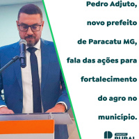 Pedro Adjuto, novo prefeito de Paracatu MG, fala das ações para fortalecimento do agro 