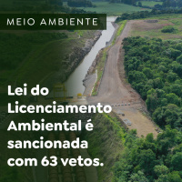 Lei do Licenciamento Ambiental é sancionada com 63 vetos