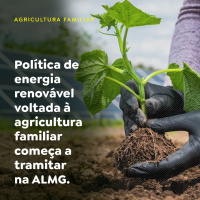 Política de energia renovável voltada à agricultura familiar começa a tramitar na ALMG