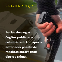 Roubo de cargas: Órgãos públicos e entidades de transporte defendem pacote de medidas