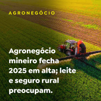 Agronegócio mineiro fecha 2025 em alta leite e seguro rural preocupam