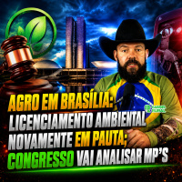 Agro em Brasília: Licenciamento Ambiental novamente em pauta Congresso vai analisar MP’s 
