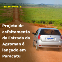 Projeto de asfaltamento da Estrada da Agroman é lançado em Paracatu.