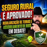 Seguro Rural é aprovado! Regularização de terras e assoreamento de rios em debate!