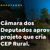 Câmara dos Deputados aprova projeto que cria CEP Rural