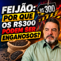 Feijão: Por que os R$300 podem ser enganosos?
