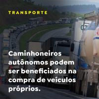 Caminhoneiros autônomos podem ser beneficiados na compra de veículos próprios