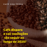 Café dispara e cai oscilações vão seguir ao longo de 2025?