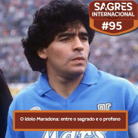 Sagres Internacional #95: O ídolo Maradona: entre o sagrado e o profano
