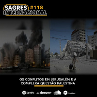 Sagres Internacional #118: Os conflitos em Jerusalém e a complexa questão palestina