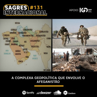 Sagres Internacional #131: A complexa geopolítica que envolve o Afeganistão