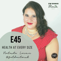E45: Health at Every Size, with Natasha Larmie @fatdoctoruk