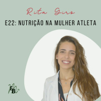 E22: Nutrição na Mulher Atleta, com Rita Giro.
