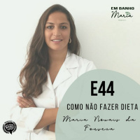 E44: Como não fazer dieta, com Maria Novais da Fonseca