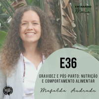 E36: Gravidez e Pós-parto: nutrição e comportamento alimentar, com Mafalda Andrade