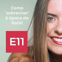 E11: Como sobreviver à época do Natal.