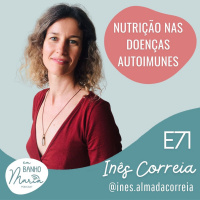 E71: Nutrição nas Doenças Autoimunes, com Inês Almada Correia