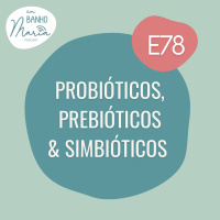 E78: Probióticos, Prebióticos e Simbióticos .
