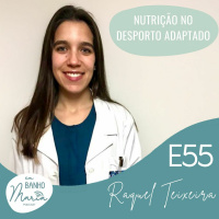 E55: Nutrição no Desporto Adaptado, com Raquel Teixeira
