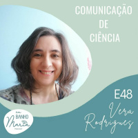 E48: Comunicação de ciência, com Vera Rodrigues