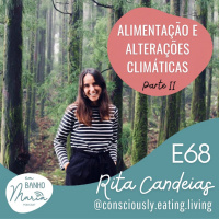 E68: Alimentação e Alterações Climáticas PARTE 2, com Rita Candeias