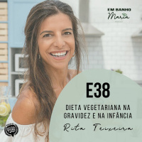 E38: Dieta Vegetariana na Gravidez e na Infância, com Rita Teixeira