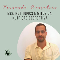 E32: Hot topics e Mitos da Nutrição Desportiva, com Fernando Gonçalves.