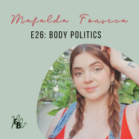 E26: Body politics, com Mafalda Fonseca