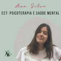 E27: Psicoterapia e Saúde Mental, com Ana Silva