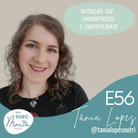 E56: Nutrição, Síndrome do Ovário Poliquístico, Endometriose e (In)fertilidade, com Tânia Lopes