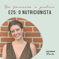 E25: O Nutricionista, da formação à prática.
