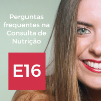 E16: Perguntas frequentes na Consulta de Nutrição