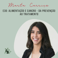 E30: Alimentação e Cancro - da prevenção ao tratamento, com Marta Carriço