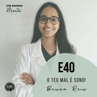 E40: O teu mal é sono, com Bruna Reis