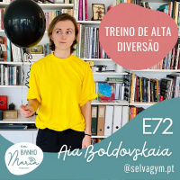 E72: Exercício de Alta Diversão, com Aia Boldovskaia