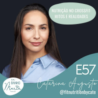 E57: Nutrição no CrossFit - Mitos e Realidades, com Catarina Augusto