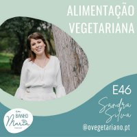 E46: Alimentação Vegetariana, com Sandra Silva