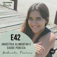 E42: Indústria Alimentar e Saúde Pública, com Gabriela Tavares